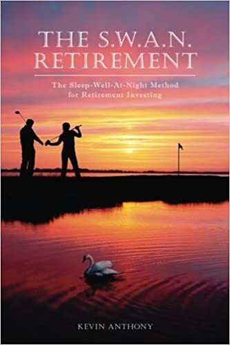 The S.W.A.N. Retirement: The Sleep-Well-At-Night Method for Retirement Investing indir