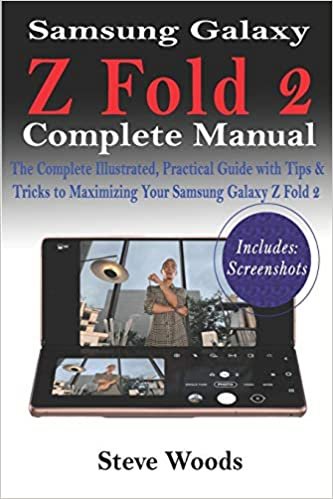Samsung Galaxy Z Fold 2 Complete Manual: The Complete Illustrated, Practical Guide with Tips & Tricks to Maximizing Your Samsung Galaxy Z Fold 2