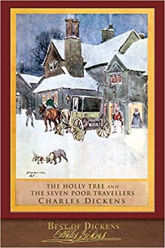 Best of Dickens: The Holly Tree and The Seven Poor Travellers (Illustrated) indir