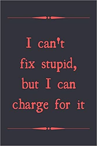 I can't fix stupid, but I can charge for it: novelty notebook for mechanics 6"x9"