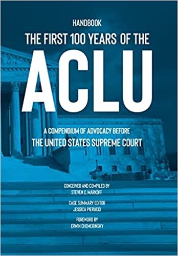 The First 100 Years of the ACLU: A Compendium of Advocacy Before the United States Supreme Court