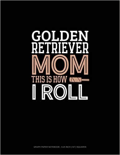 تحميل Golden Retriever Mom This Is How I Roll: Graph Paper Notebook - 0.25 Inch (1/4&quot;) Squares