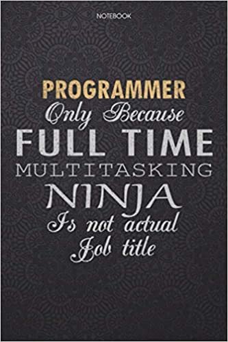 indir Lined Notebook Journal Programmer Only Because Full Time Multitasking Ninja Is Not An Actual Job Title Working Cover: Lesson, Finance, Journal, High ... 114 Pages, Personal, 6x9 inch, Work List