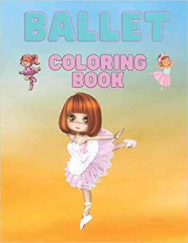 Ballet coloring book: fun and cool draws about ballet to color for kids and girls aged 3 and up ! (Cute ballet) ダウンロード