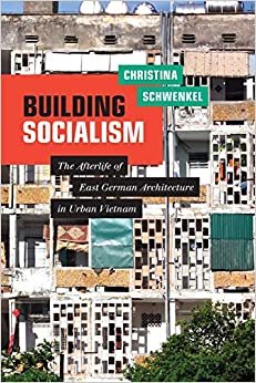ダウンロード  Building Socialism: The Afterlife of East German Architecture in Urban Vietnam 本