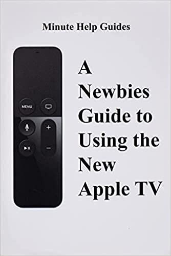  بدون تسجيل ليقرأ A Newbies Guide to Using the New Apple TV (Fourth Generation): The Beginners Guide to Using Guide to Using Siri, the Touch Surface Remote, and More