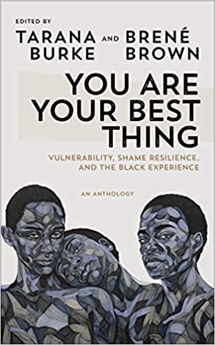 ダウンロード  You Are Your Best Thing: Vulnerability, Shame Resilience and the Black Experience: An anthology 本