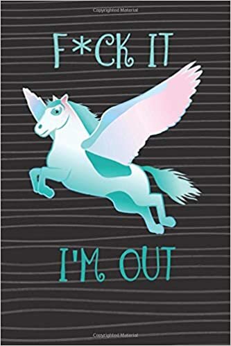 indir F*ck It I&#39;m Out: Notebook Funny Sarcastic Unicorn F*ck It Journal Cute Quote Gifts (110 Pages, Lined, 6 x 9)