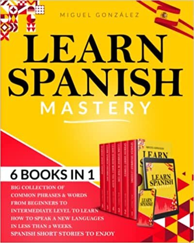 ダウンロード  Learn Spanish Mastery: Big Collection Of Common Phrases & Words From Beginners To Intermediate Level To Learn How To Speak A New Language In Less Than 3 Weeks | Spanish Short Stories To Enjoy 本