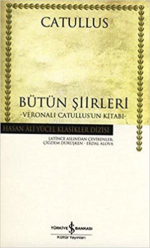 Bütün Şiirleri - Veronalı Catullus'un Kitabı (Ciltli): Hasan Ali Yücel Klasikler Dizisi indir