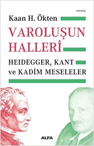 Varoluşun Halleri: Heidegger, Kant ve Kadim Meseleler (Kapak değişebilir)