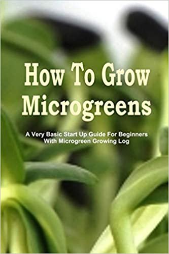 تحميل How To Grow Microgreens: A Very Basic Start Up Guide For The Beginner With Microgreen Growing Log