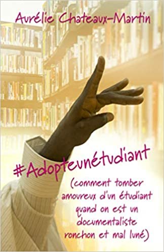 indir #Adopteunétudiant: (comment tomber amoureux d’un étudiant quand on est un documentaliste ronchon et mal luné)