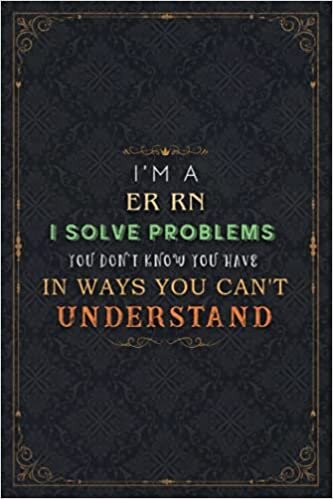 indir Er Rn Notebook Planner - I&#39;m An Er Rn I Solve Problems You Don&#39;t Know You Have In Ways You Can&#39;t Understand Job Title Journal: 6x9 inch, 5.24 x 22.86 ... Budget, A5, Do It All, 120 Pages, Book