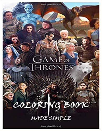 GAME OF THRONES COLORING BOOK MADE SIMPLE: Over 40 Coloring Pages of the Most Extraordinary Hbo’s Game of Thrones Characters