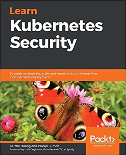 Learn Kubernetes Security: Securely orchestrate, scale, and manage your microservices in Kubernetes deployments