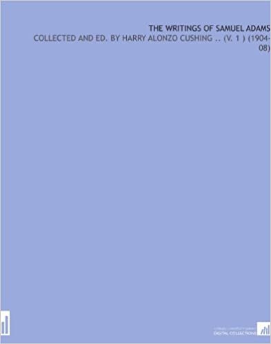 indir The Writings of Samuel Adams: Collected and Ed. By Harry Alonzo Cushing .. (V. 1 ) (1904-08)