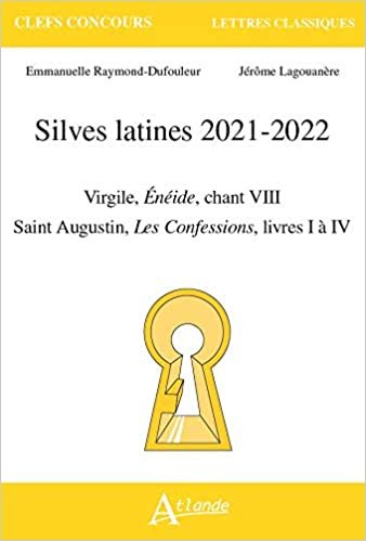 indir Silves latines 2021-2022 (Clefs-conc Lettres classiques: Virgil, Enéide, Chant VIII, Saint Augustin, les confessions livres Ià IV)