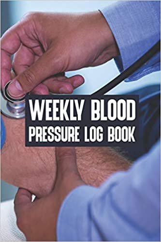 تحميل Weekly Blood Pressure Log Book: Weekly Blood Pressure Log Book, Blood Pressure Daily Log Book. 120 Story Paper Pages. 6 in x 9 in Cover.