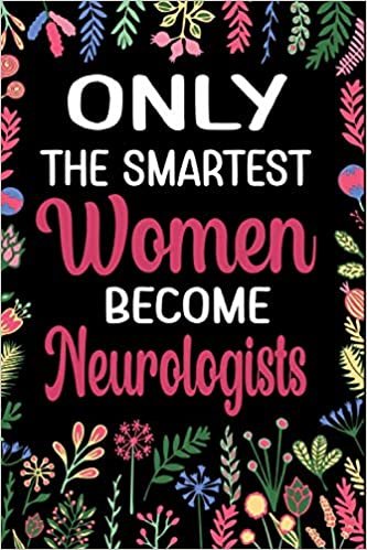 ダウンロード  Only The Smartest Women Become Neurologist: A Beautiful Floral Neurologist Notebook With Inspirational Quote, Appreciation Gag Gifts For Women Journal 本