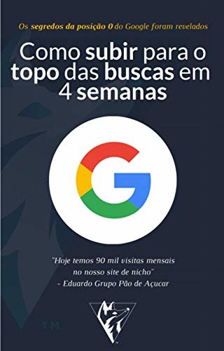Como subir para o topo do Google em 4 Semanas: Os segredos da posição 0 do Google foram revelados (Portuguese Edition)