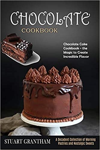 ダウンロード  Chocolate Cookbook: A Decadent Collection of Morning Pastries and Nostalgic Sweets (Chocolate Cake Cookbook - the Magic to Create Incredible Flavor) 本