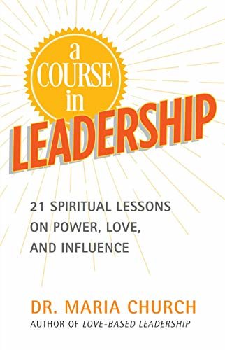 ダウンロード  A Course in Leadership: 21 Spiritual Lessons on Power, Love and Influence (English Edition) 本