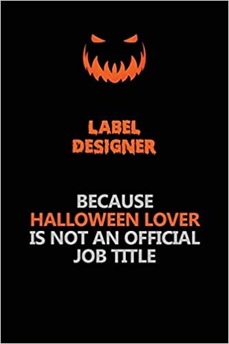 indir label designer Because Halloween Lover Is Not An Official Job Title: Halloween Scary Pumpkin Jack O&#39;Lantern 120 Pages 6x9 Blank Lined Paper Notebook Journal