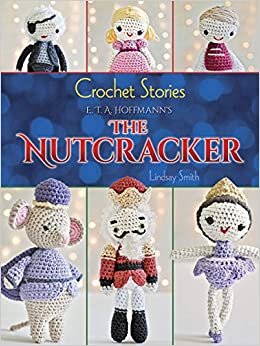indir Crochet Stories: E. T. A. Hoffmann&#39;s The Nutcracker (Dover Knitting, Crochet, Tatting, Lace)