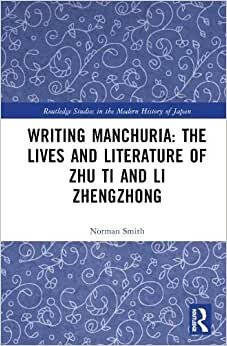 تحميل Writing Manchuria: The Lives and Literature of Zhu Ti and Li Zhengzhong