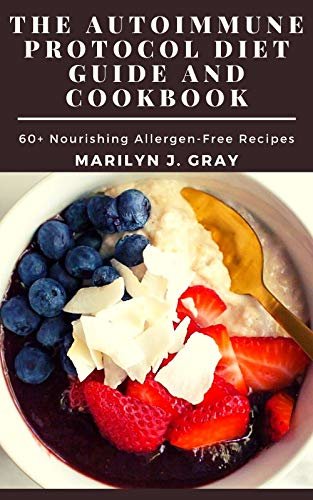 The Autoimmune Protocol Diet Guide and Cookbook: 60+ Nourishing Allergen-Free Recipes (English Edition)