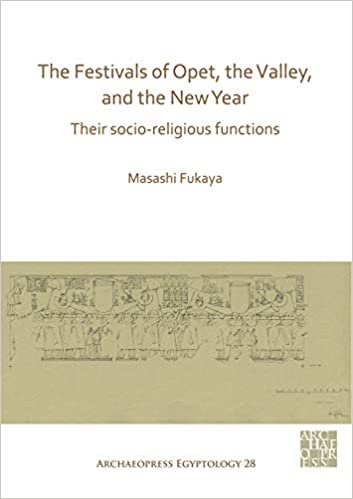 ダウンロード  The Festivals of Opet, the Valley, and the New Year: Their Socio-religious Functions (Archaeopress Egyptology) 本