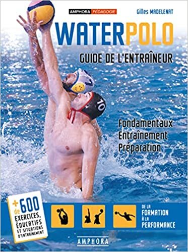 Water-Polo - Guide de l'Entraineur - Fondamentaux, Entrainement, Preparation (Sports aquatiques)