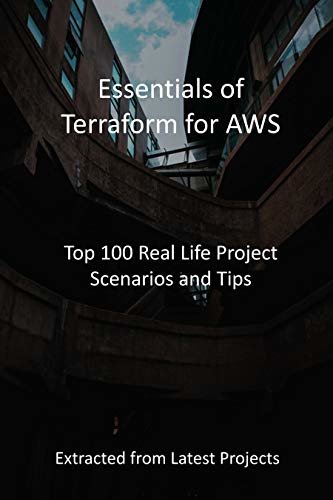 Essentials of Terraform for AWS: Top 100 Real Life Project Scenarios and Tips : Extracted from Latest Projects (English Edition)
