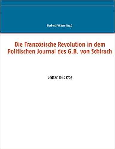 Die Französische Revolution in dem Politischen Journal des G.B. von Schirach: Dritter Teil: 1793 indir
