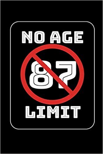No Age Limit 87th Birthday Gifts Funny B-day for 87 Year Old, Birthday Gag Gift For Men And Women: Lined Notebook / Journal Gift, 120 Pages, 6x9, Soft Cover, Matte Finish indir