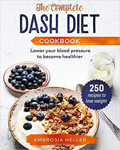 تحميل The complete dash diet cookbook: 250 recipes to lose weight and lower your blood pressure to become healthier