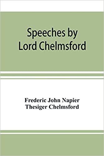 Speeches by Lord Chelmsford, viceroy and governor general of India
