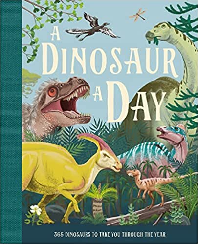 A Dinosaur A Day: A brand new children’s illustrated gift book for 2022 for kids aged 6 and up