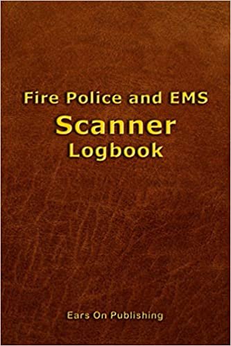 Fire Police and EMS Scanner Logbook: A medium size 6” x 9” paperback logbook with 200 blank forms for recording the details of police, fire departments or Emergency Medical Services reports heard over the scanner or radio.