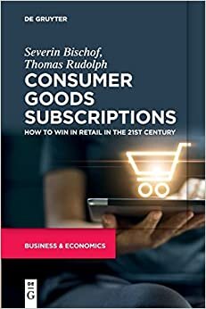 ダウンロード  Consumer Goods Subscriptions: How to Win in Retail in the 21st Century 本