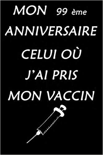 MON 99ème ANNIVERSAIRE CELUI OÙ J'AI PRIS MON VACCIN: Joyeux 99e anniversaire pour les hommes et les femmes de 99 ans qui ont pris leur vaccin