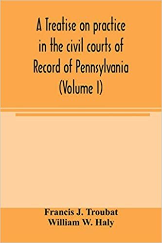 اقرأ A treatise on practice in the civil courts of record of Pennsylvania (Volume I) الكتاب الاليكتروني 