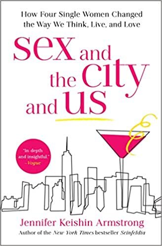 indir Sex and the City and Us: How Four Single Women Changed the Way We Think, Live, and Love