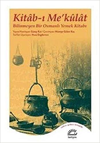 Kitab-ı Mekulat-Bilinmeyen Bir Osmanlı Yemek Kitabı indir