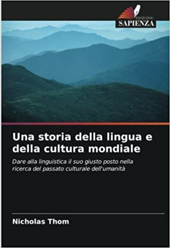 Una storia della lingua e della cultura mondiale: Dare alla linguistica il suo giusto posto nella ricerca del passato culturale dell'umanità