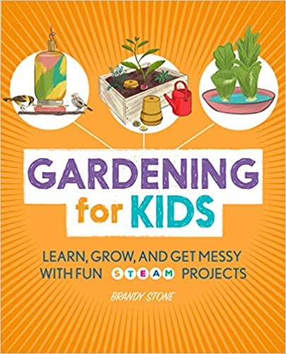 ダウンロード  Gardening for Kids: Learn, Grow, and Get Messy With Fun Steam Projects 本