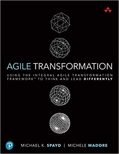 Agile Transformation: Using the Integral Agile Transformation Framework™ to Think and Lead Differently (Addison-Wesley Signature Series (Cohn))
