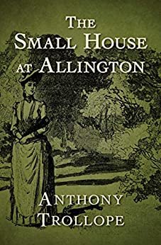 The Small House at Allington (Chronicles of Barsetshire #5) Annotated (English Edition)