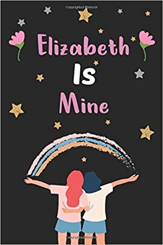 indir Elizabeth, Is Mine :National Girlfriends Day Notebook, Gift For Her, Girlfriend or Sister Gift| For Friendship Day Gifts For Best Friend.